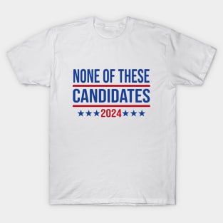 None of These Candidates 2024 Funny President T-Shirt